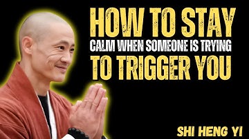 How to Stay Calm When Someone Is Trying to Trigger You  Shi Heng Yi  Master Motivational