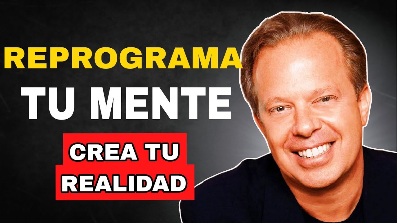 Reprograma Tu Mente para Manifestar tu Nueva Realidad | Joe Dispenza ...