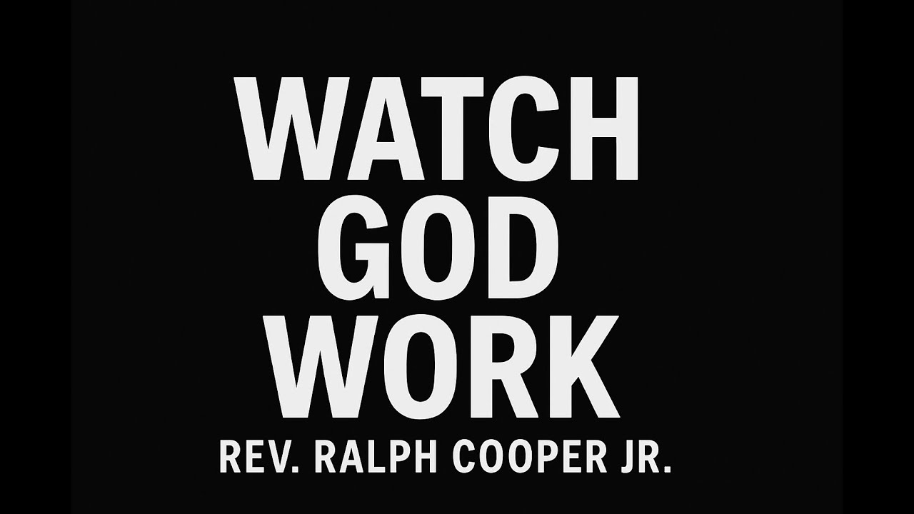 Rev. Ralph Cooper Jr. - Watch God Work - Luke 