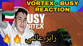 VORTEX- BUSY | فورتكس - بزي REACTION 🇲🇦🇰🇼(ردة فعل + رأي)