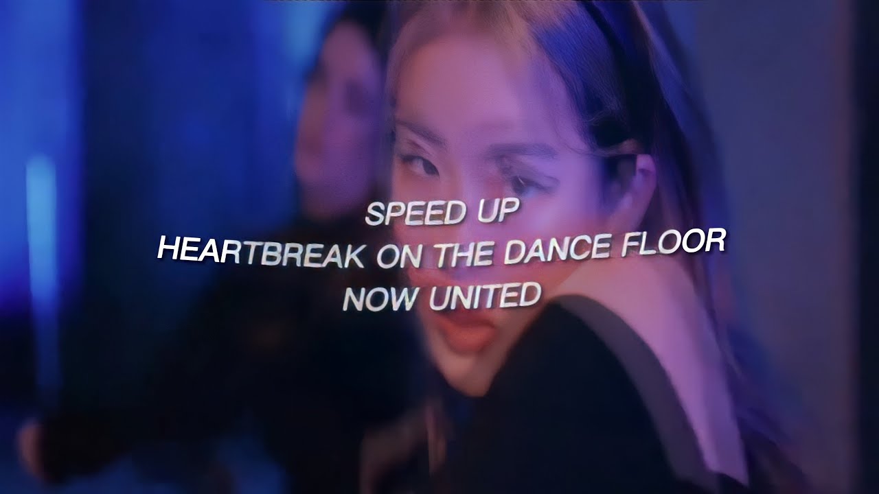 Now United “Heartbreak On The Dance Floor” (SPEED UP) YouTube