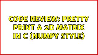 Code Review: Pretty print a 2D matrix in C (numpy style) Profile