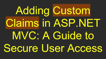 Adding Custom Claims in ASP.NET MVC: A Guide to Secure User Access