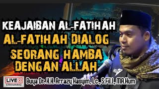 KEAJAIBAN AL-FATIHAH, AL-FATIHAH DIALOG SEORANG HAMBA DENGAN ALLAH - BUYA ARRAZY HASYIM