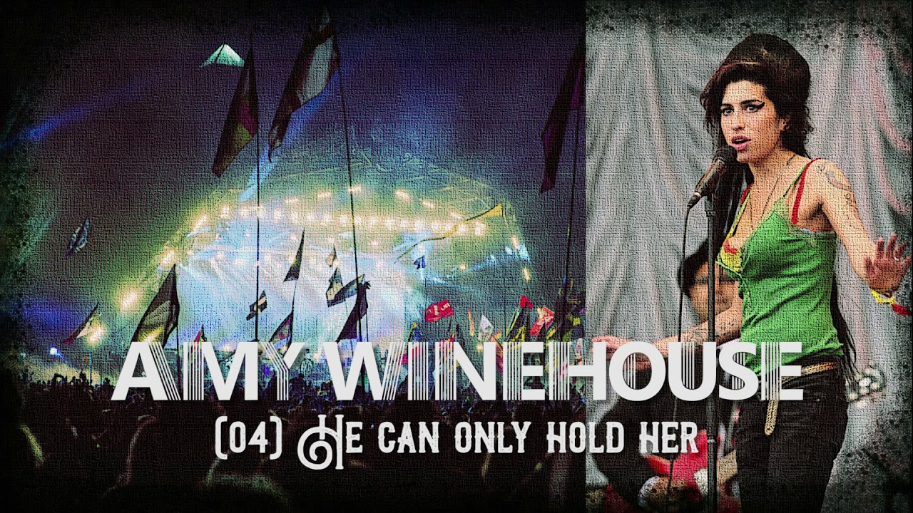 He Can Only Hold Her (Amy Winehouse) Live Glastonbury Festival, June 22nd 2007 YouTube He Can Only Hold Her (Amy Winehouse) Live Glastonbury Festival, June 22nd 2007 YouTube