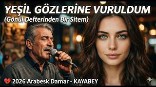 Yeşi̇l Gözleri̇ne Vuruldum (Gönül Defterinden Bir Sitem) 💔 2026 Arabesk Damar Kayabey