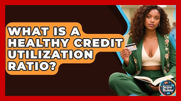 What Is A Healthy Credit Utilization Ratio? - Student Score Builder