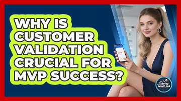 Why Is Customer Validation Crucial For MVP Success? - The Startup Growth Hub