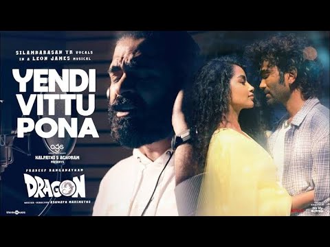 Yendi Vittu Pona - Song | Dragon | STR | Pradeep, Anupama | Ashwath Marimuthu |Leon James | AGS new