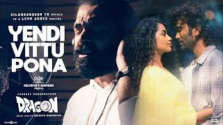 Yendi Vittu Pona - Song | Dragon | STR | Pradeep, Anupama | Ashwath Marimuthu |Leon James | AGS new
