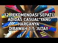 12 Rekomendasi Sepatu ADIDAS Casual Yang Harganya Dibawah 1,5 Juta!!