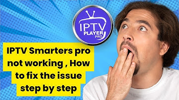 IPTV Smarters pro not working , How to fix the issue step by step