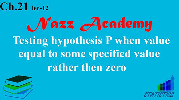 Testing hypothesis P when value equal to some specified value rather then zero ch 21 lec 12