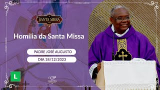 Homilia Da Santa Missa - Padre José Augusto 18122023