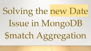 Solving the new Date Issue in MongoDB $match Aggregation
