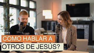 Como hablar a otros de Jesus VAE Podcast