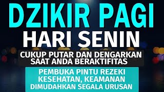 Download Lagu Dzikir Pagi Pembuka Rezeki Hari Senin Doa \u0026 Surah-surah Anjuran Dihafal Untuk Urusan Dunia Akhirat MP3