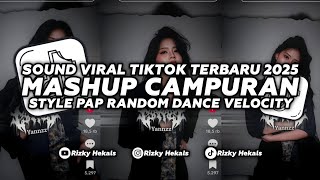 DJ MASHUP CAMPURAN STYLE PAP RANDOM DANCE VELOCITY VIRAL TIKTOK TERBARU 2025