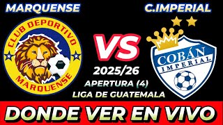 MARQUENSE VS COBAN IMPERIAL WHERE TO WATCH LIVE DATE TIME SCHEDULE WHEN THEY PLAY IN VARIOUS COUN...