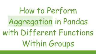 How to Perform Aggregation in Pandas with Different Functions Within Groups