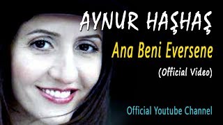 Aynur Haşhaş - Ana Beni Eversene Resimi