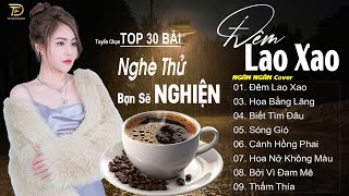 ĐÊM LAO XAO - SÓNG GIÓ ♫ Tuyển Tập 30 Ca Khúc Ngân Ngân COVER Triệu View Gây Bão Các Bảng Xếp Hạng