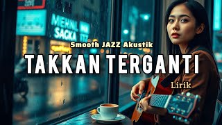 Download lagu Takkan Terganti ( Kahitna ) - Jazz Akustik Lirik | Cassava Project