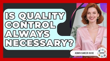 Is Quality Control Always Necessary? - Admin Career Guide