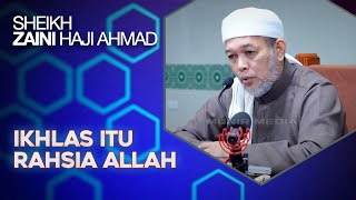 Ikhlas Itu Roh Kepada Amalan Soleh - Sheikh Zaini Haji Ahmad