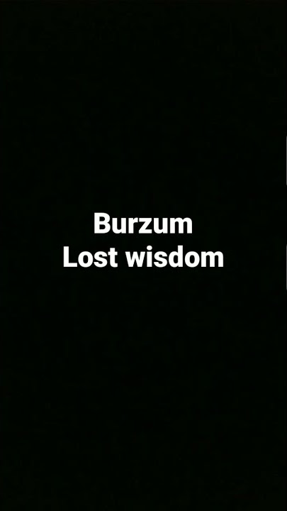 burzum-lost wisdom-A BIT OF EVERTHING