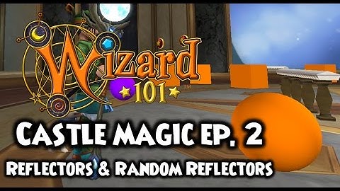 Wizard101 - Castle Magic Guide Ep. 2 - Reflectors & Random Reflectors