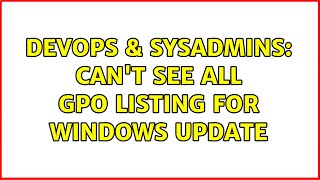 Celebrity DevOps & SysAdmins: Can't see all GPO listing for Windows Update Net Worth