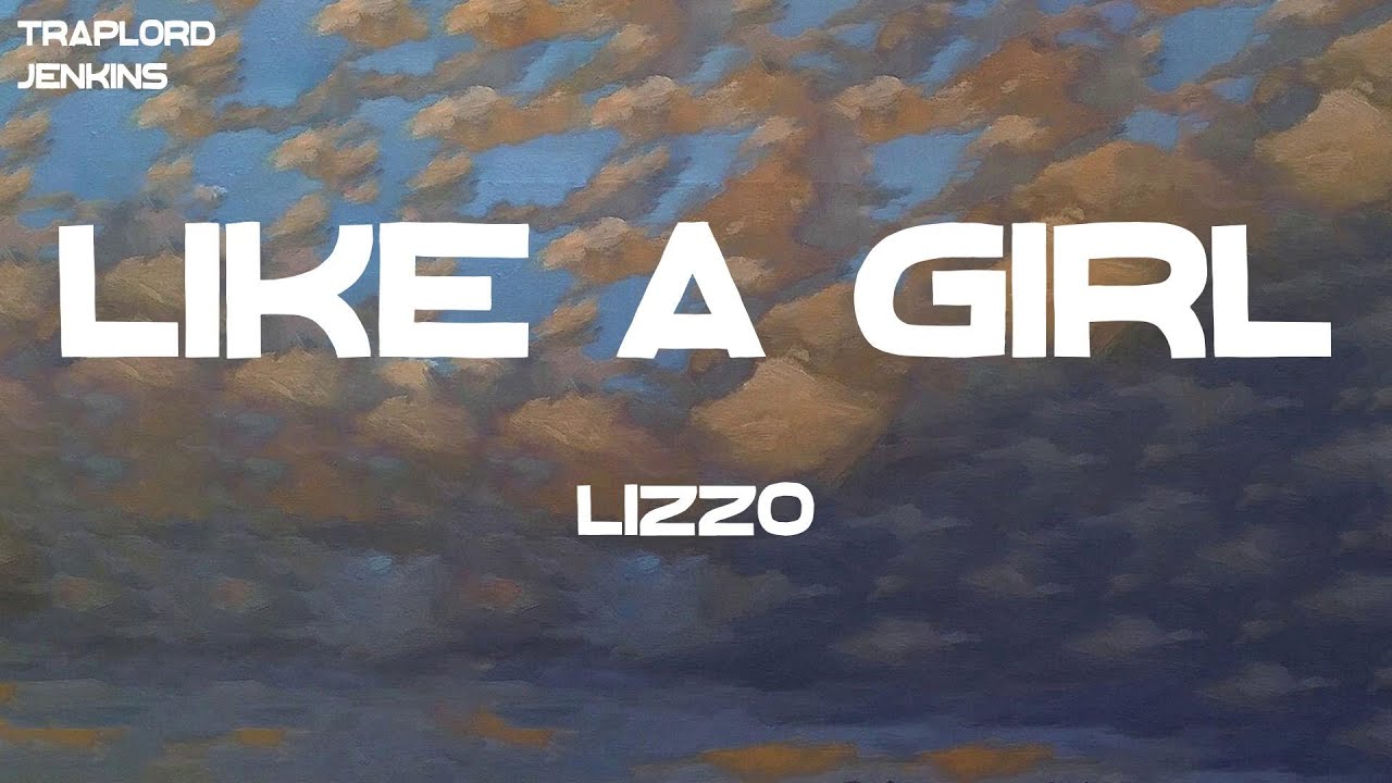 Lizzo Like a Girl (Lyrics) YouTube