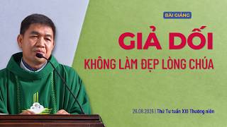 Giả dối không làm đẹp lòng Chúa - Thứ Tư tuần XXI Thường niên