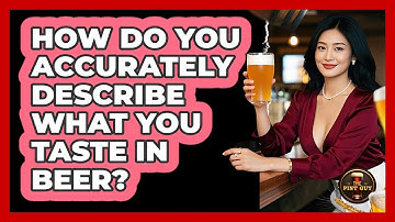 How Do You Accurately Describe What You Taste In Beer? - The Pint Guy