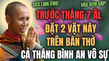 SƯ MINH TUỆ NHẮN NHỦ: TRƯỚC KHI VÀO THÁNG CÔ HỒN, ĐẶT 2 VẬT NÀY TRÊN BÀN THỜ, CẢ THÁNG BÌNH AN VÔ SỰ