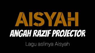Angah Razif Projector - Aisyah ( Original ) komposer aslinya Aisyah