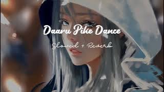 Daaru Pike Dance ( slowed   reverb )