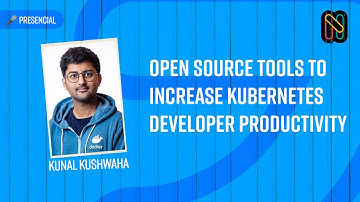 Open source tools to increase Kubernetes developer productivity - Kunal Kushwaha