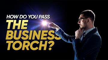 How Do You Pass the Business Torch?