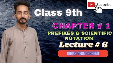 Prefixes and Scientific Notation || Class 9th || Lecture No. 6 || Physics on Fingertips||Gohar Abbas
