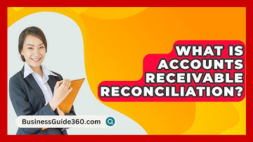 What Is Accounts Receivable Reconciliation? - BusinessGuide360.com