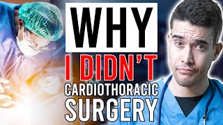 Why I DIDN&#39;T... Cardiothoracic Surgery
