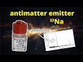 The antimatter emitter na22  nuclear chemistry labwork