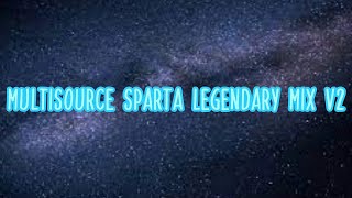 {V2} Multisource Sparta Legendary Mix