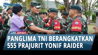 Panglima TNI Berangkatkan 555 Pajurit Yonif Raider 631/Antang Untuk Amankan PT Freeport