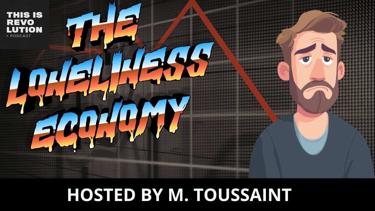 THE LONELINESS ECONOMY an MT PRODUCTION