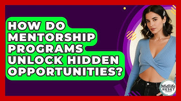 How Do Mentorship Programs Unlock Hidden Opportunities? - Midlife Reset Coach