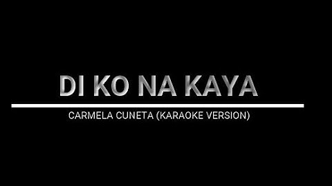 DI KO NA KAYA - CARMELA CUNETA (KARAOKE VERSION)