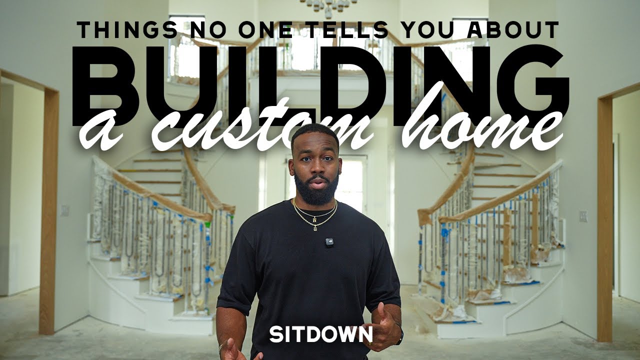 SITDOWN | Things No One Tells You About Building a Custom Home